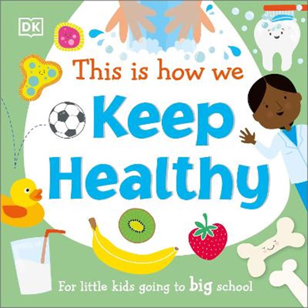 This Is How We Keep Healthy: For Little Kids Going To Big School - DK